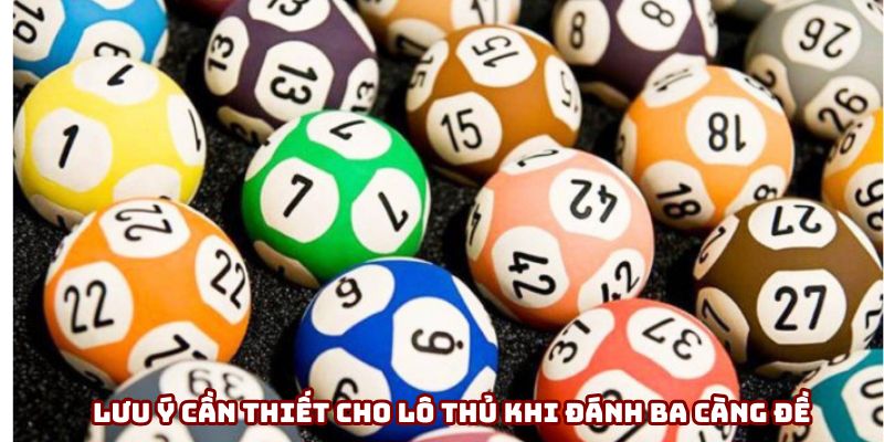Lưu ý cần thiết cho lô thủ khi đánh ba càng đề