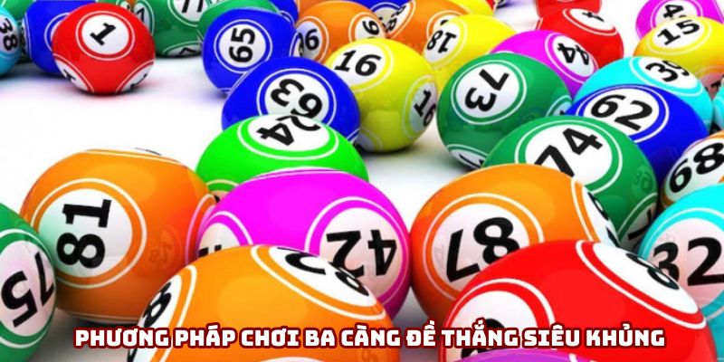 Phương pháp chơi ba càng đề thắng siêu khủng