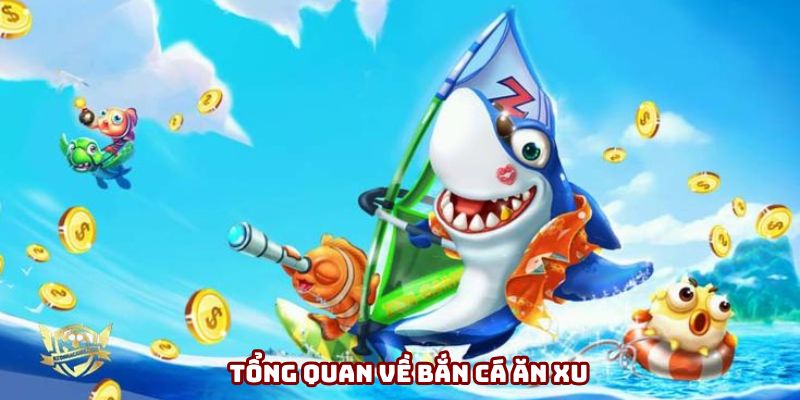 Tổng quan về bắn cá ăn xu Tổng quan về bắn cá ăn xu