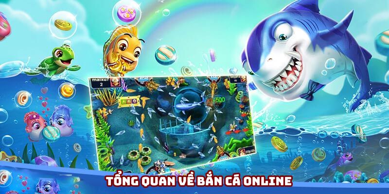 Tổng quan về bắn cá online