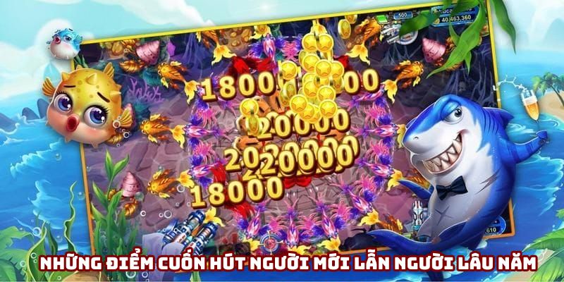 Những điểm cuốn hút người mới lẫn người lâu năm