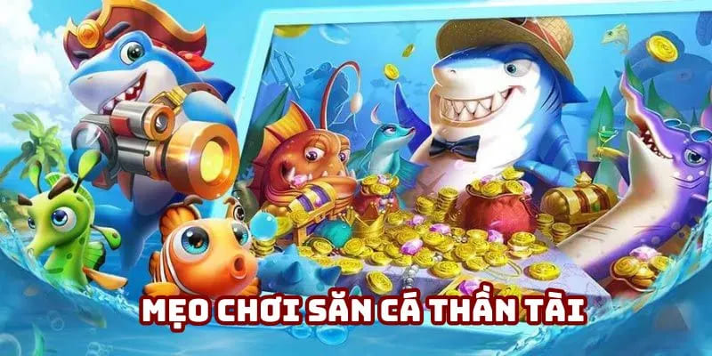 Mẹo chơi săn cá thần tài Mẹo chơi săn cá thần tài