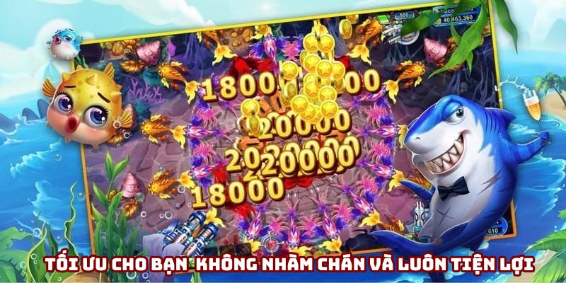 Tối ưu cho người chơi không nhàm chán và luôn tiện lợi