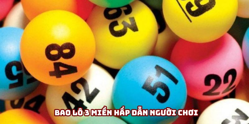 Bao lô 3 miền hấp dẫn người chơi