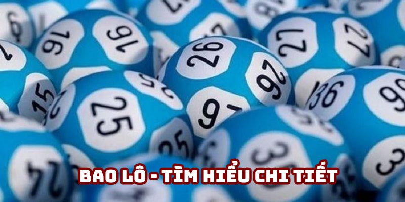 Bao Lô: Khái Niệm Và Hướng Dẫn Cách Đánh Để Nâng Cao Tỉ Lệ Thắng