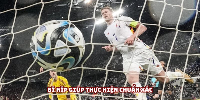 Bí kíp giúp thực hiện chuẩn xác