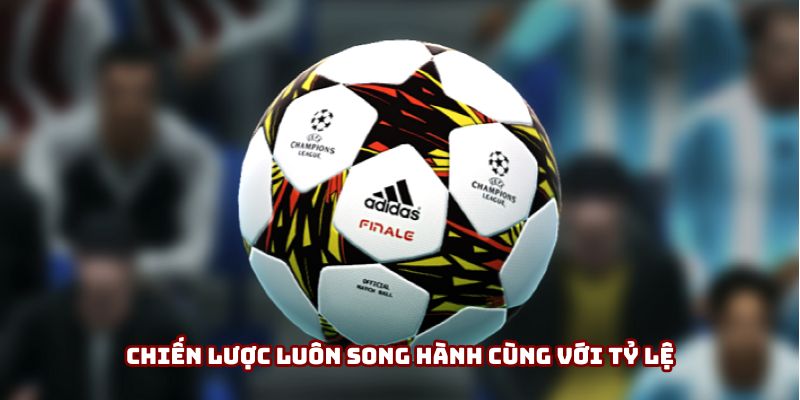 Chiến lược luôn song hành cùng với tỷ lệ