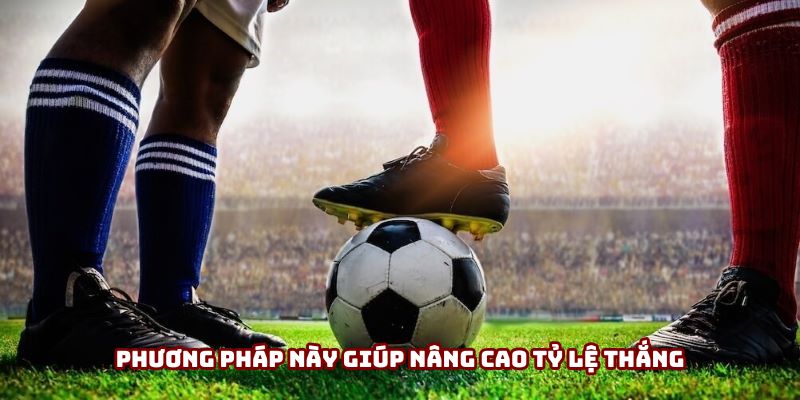 Phương pháp này giúp nâng cao tỷ lệ thắng