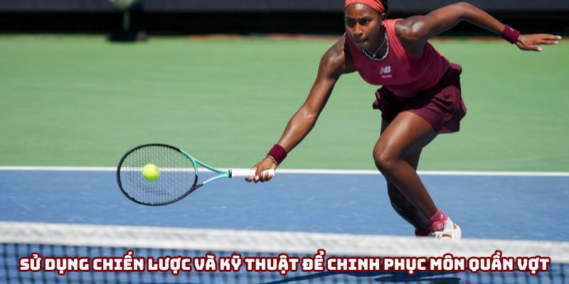 Sử dụng chiến lược và kỹ thuật để chinh phục môn quần vợt