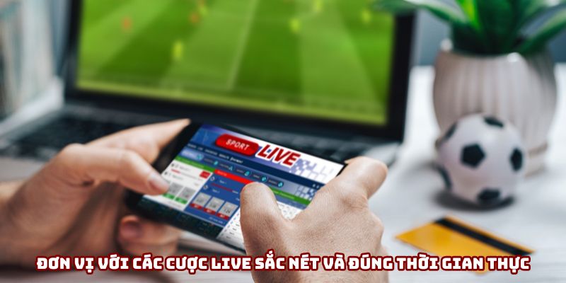 Đơn vị với các cược LIVE sắc nét và đúng thời gian thực