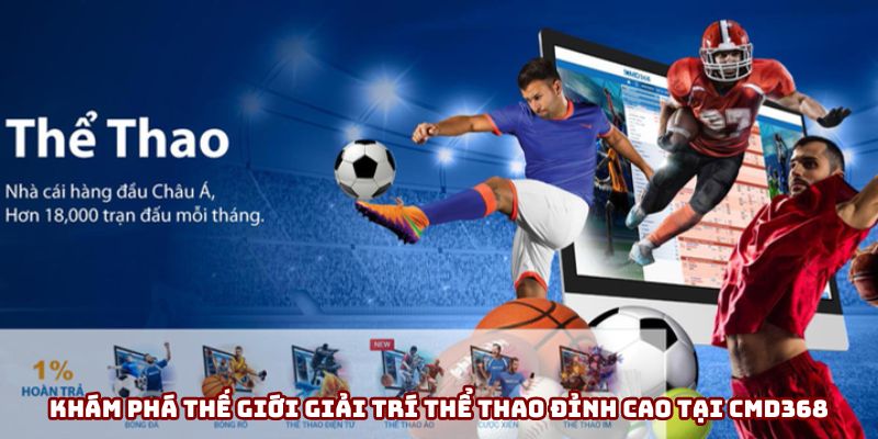 Khám phá thế giới giải trí thể thao đỉnh cao tại CMD368