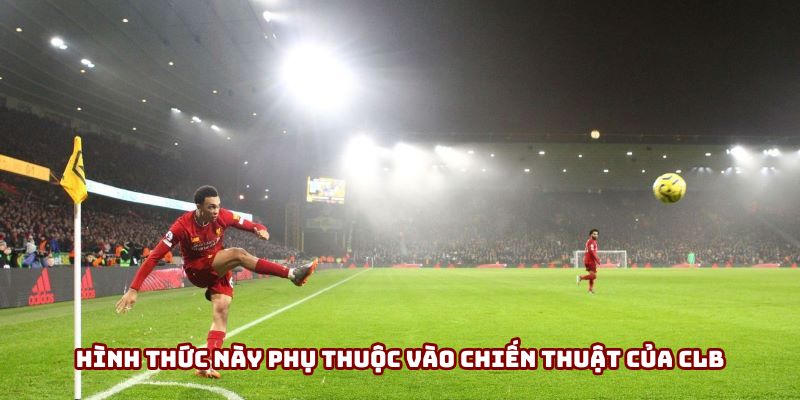 Hình thức này phụ thuộc vào chiến thuật của CLB