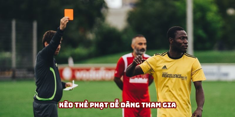 Kèo thẻ phạt dễ dàng tham gia