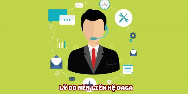 Lý do nên liên hệ DAGA Lý do nên liên hệ DAGA