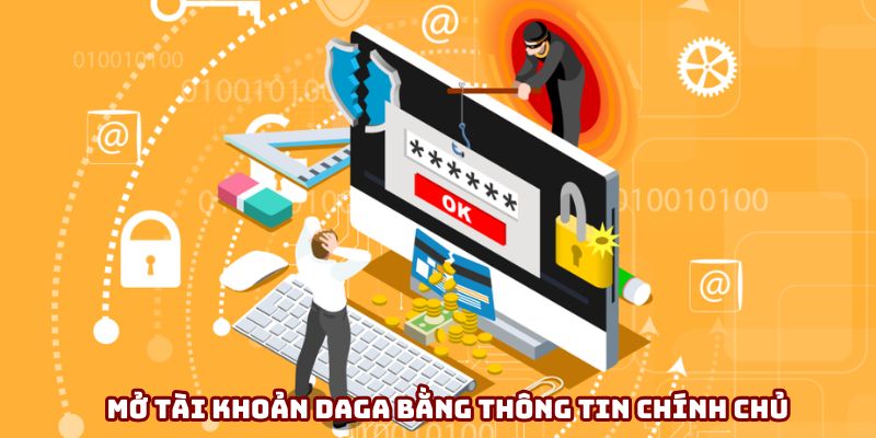 Mở tài khoản DAGA bằng thông tin chính chủ Mở tài khoản DAGA bằng thông tin chính chủ