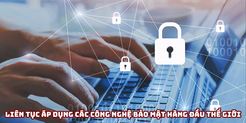 Đảm bảo an toàn tuyệt đối khi liên tục áp dụng các công nghệ bảo mật tiên tiến Đảm bảo an toàn tuyệt đối khi liên tục áp dụng các công nghệ bảo mật tiên tiến