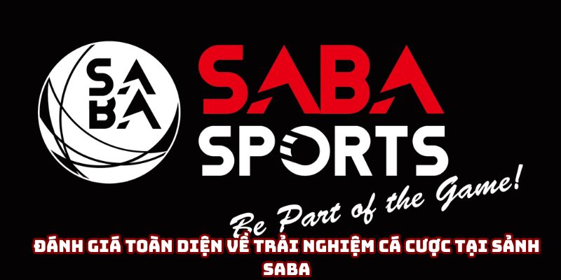 Đánh giá toàn diện về trải nghiệm cá cược tại sảnh Saba