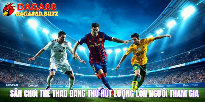 Sân chơi thể thao đang thu hút lượng lớn người tham gia