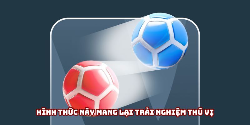Hình thức này mang lại trải nghiệm thú vị