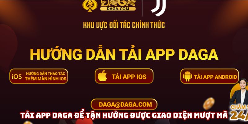 Tải app DAGA để tận hưởng được giao diện mượt mà và đẳng cấp Tải app DAGA để tận hưởng được giao diện mượt mà và đẳng cấp