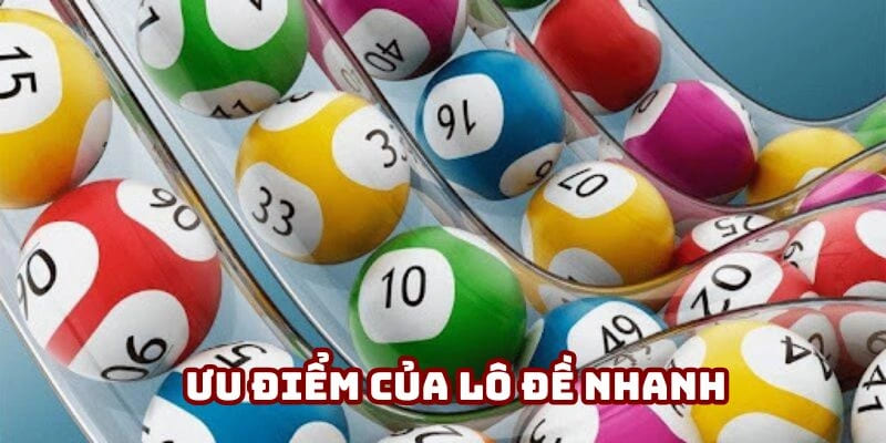 Ưu điểm của lô đề nhanh Ưu điểm của lô đề nhanh